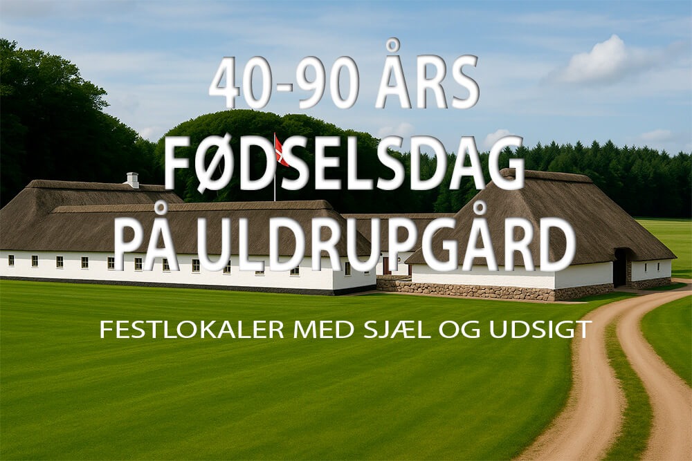Hold din 40–90 års fødselsdag i smukke omgivelser på Uldrupgård
